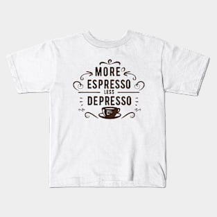 More Espresso Less Depresso. Kids T-Shirt